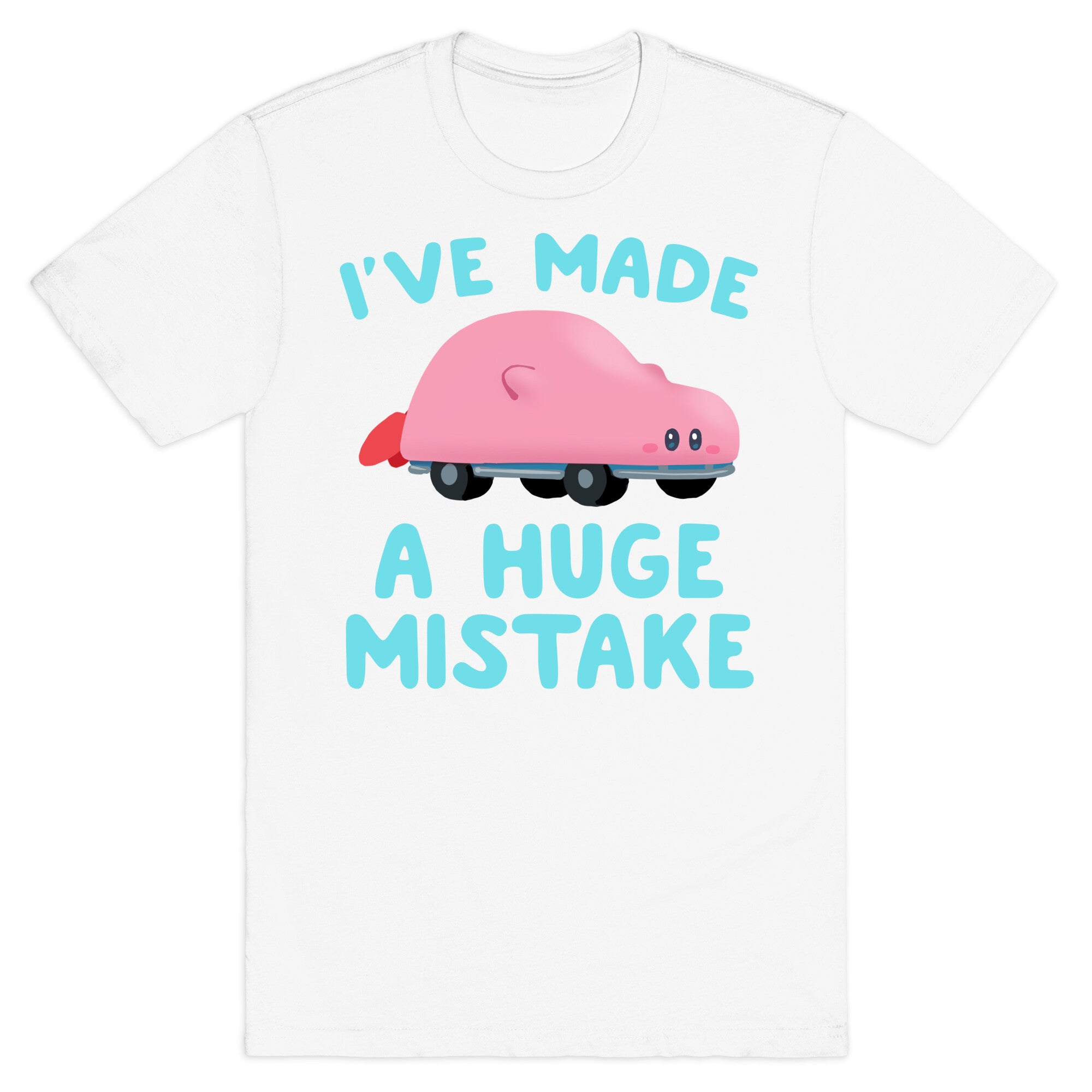 I've made a Huge Mistake (Kirby Parody) T-Shirt